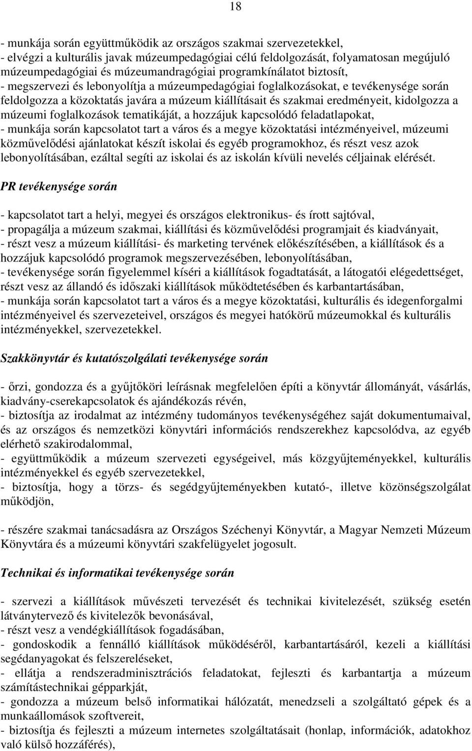 kidolgozza a múzeumi foglalkozások tematikáját, a hozzájuk kapcsolódó feladatlapokat, - munkája során kapcsolatot tart a város és a megye közoktatási intézményeivel, múzeumi közművelődési ajánlatokat