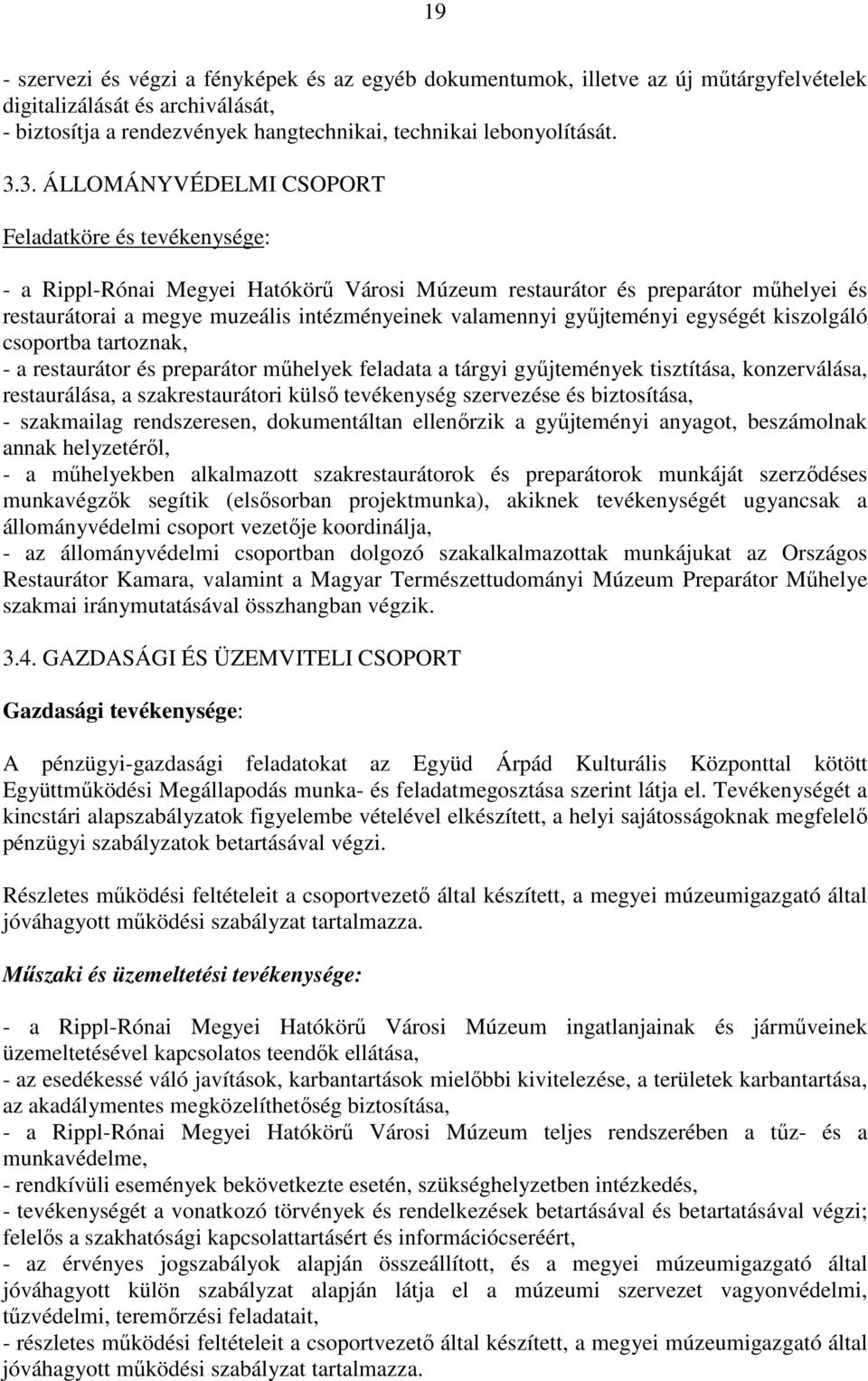 gyűjteményi egységét kiszolgáló csoportba tartoznak, - a restaurátor és preparátor műhelyek feladata a tárgyi gyűjtemények tisztítása, konzerválása, restaurálása, a szakrestaurátori külső tevékenység