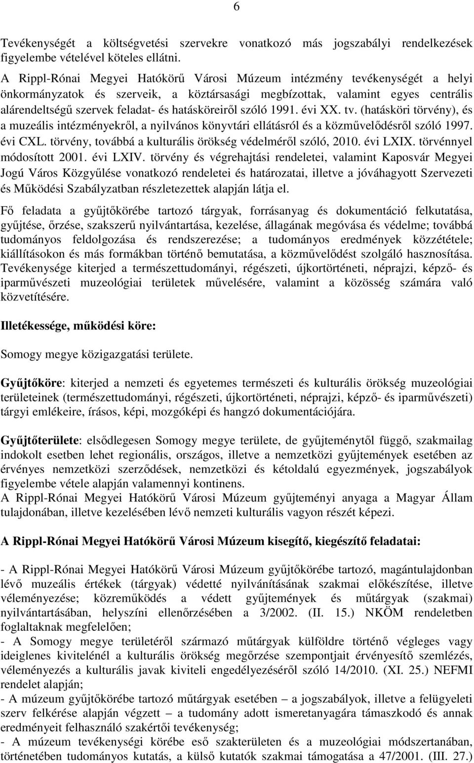 hatásköreiről szóló 1991. évi XX. tv. (hatásköri törvény), és a muzeális intézményekről, a nyilvános könyvtári ellátásról és a közművelődésről szóló 1997. évi CXL.