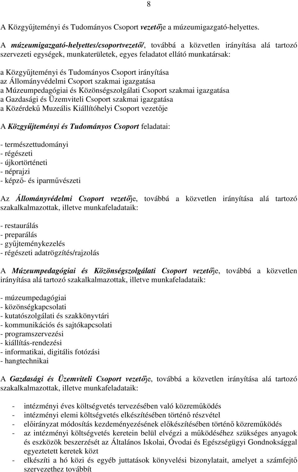 irányítása az Állományvédelmi Csoport szakmai igazgatása a Múzeumpedagógiai és Közönségszolgálati Csoport szakmai igazgatása a Gazdasági és Üzemviteli Csoport szakmai igazgatása a Közérdekű Muzeális