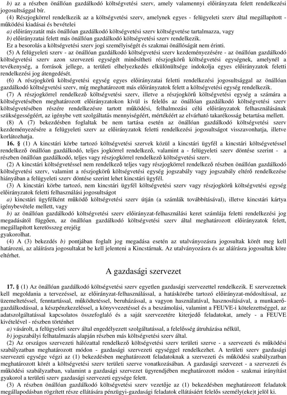 szerv költségvetése tartalmazza, vagy b) előirányzatai felett más önállóan gazdálkodó költségvetési szerv rendelkezik.