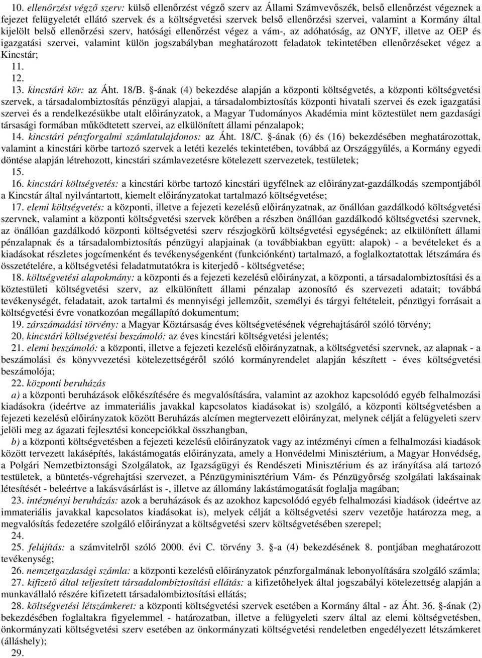 meghatározott feladatok tekintetében ellenőrzéseket végez a Kincstár; 11. 12. 13. kincstári kör: az Áht. 18/B.