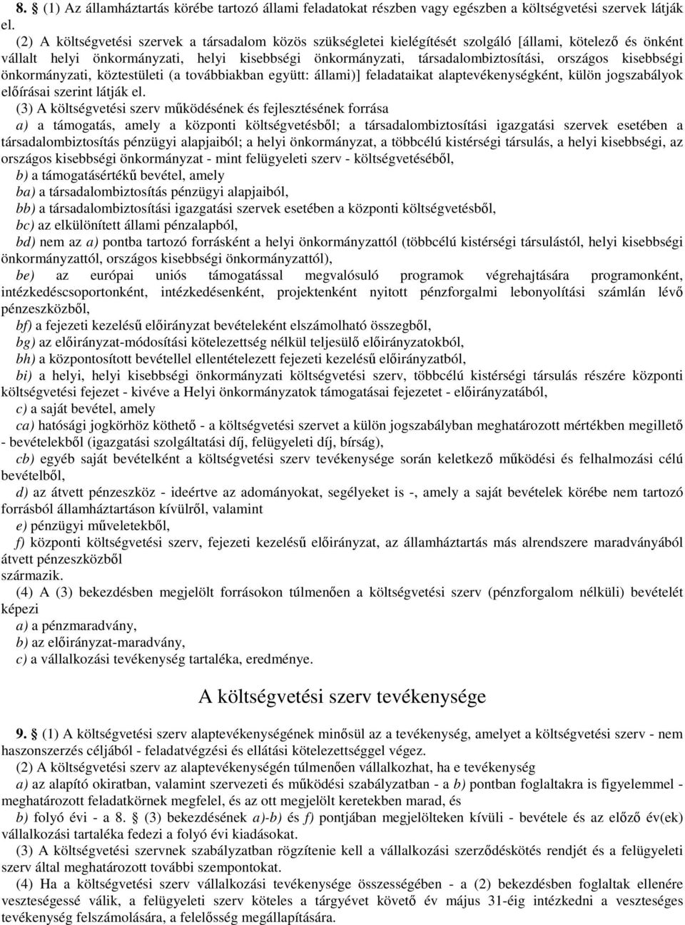 országos kisebbségi önkormányzati, köztestületi (a továbbiakban együtt: állami)] feladataikat alaptevékenységként, külön jogszabályok előírásai szerint látják el.