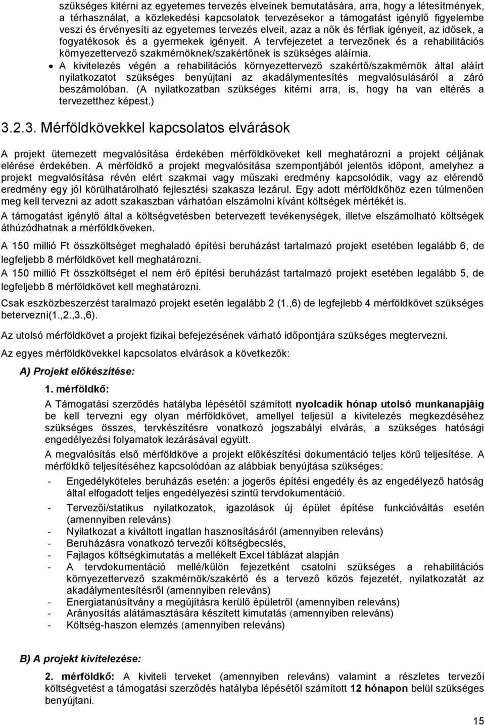 A tervfejezetet a tervezőnek és a rehabilitációs környezettervező szakmérnöknek/szakértőnek is szükséges aláírnia.