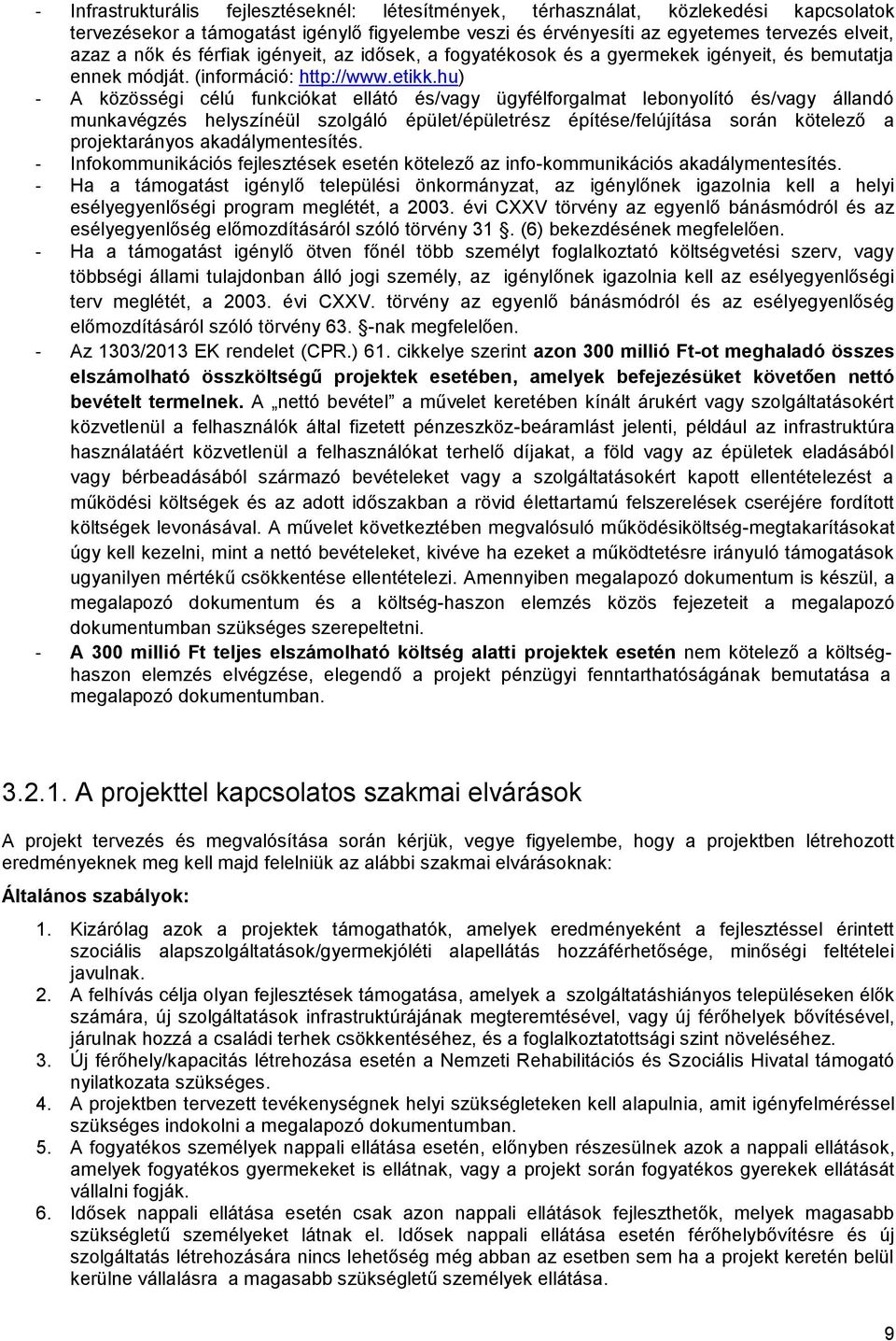 hu) - A közösségi célú funkciókat ellátó és/vagy ügyfélforgalmat lebonyolító és/vagy állandó munkavégzés helyszínéül szolgáló épület/épületrész építése/felújítása során kötelező a projektarányos