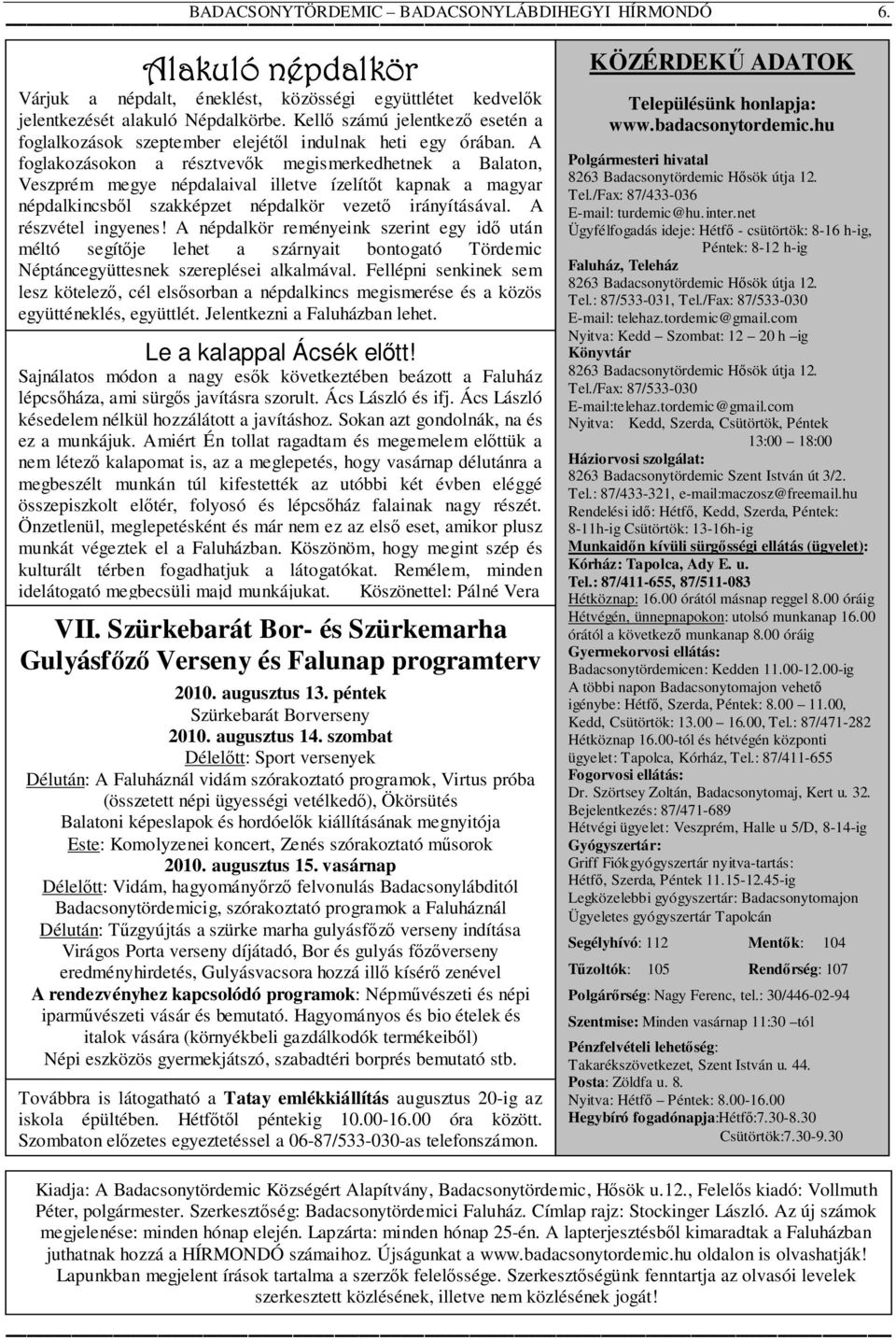 A foglakozásokon a résztvevők megismerkedhetnek a Balaton, Veszprém megye népdalaival illetve ízelítőt kapnak a magyar népdalkincsből szakképzet népdalkör vezető irányításával. A részvétel ingyenes!