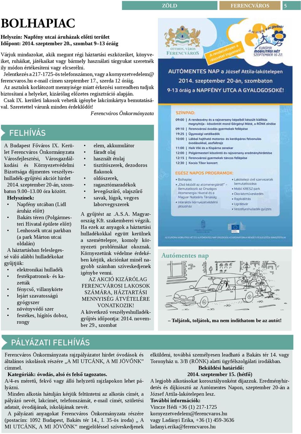 Jelentkezés a 217-1725-ös telefonszámon, vagy a kornyezetvedelem@ ferencvaros.hu e-mail címen szeptember 17., szerda 12 óráig.