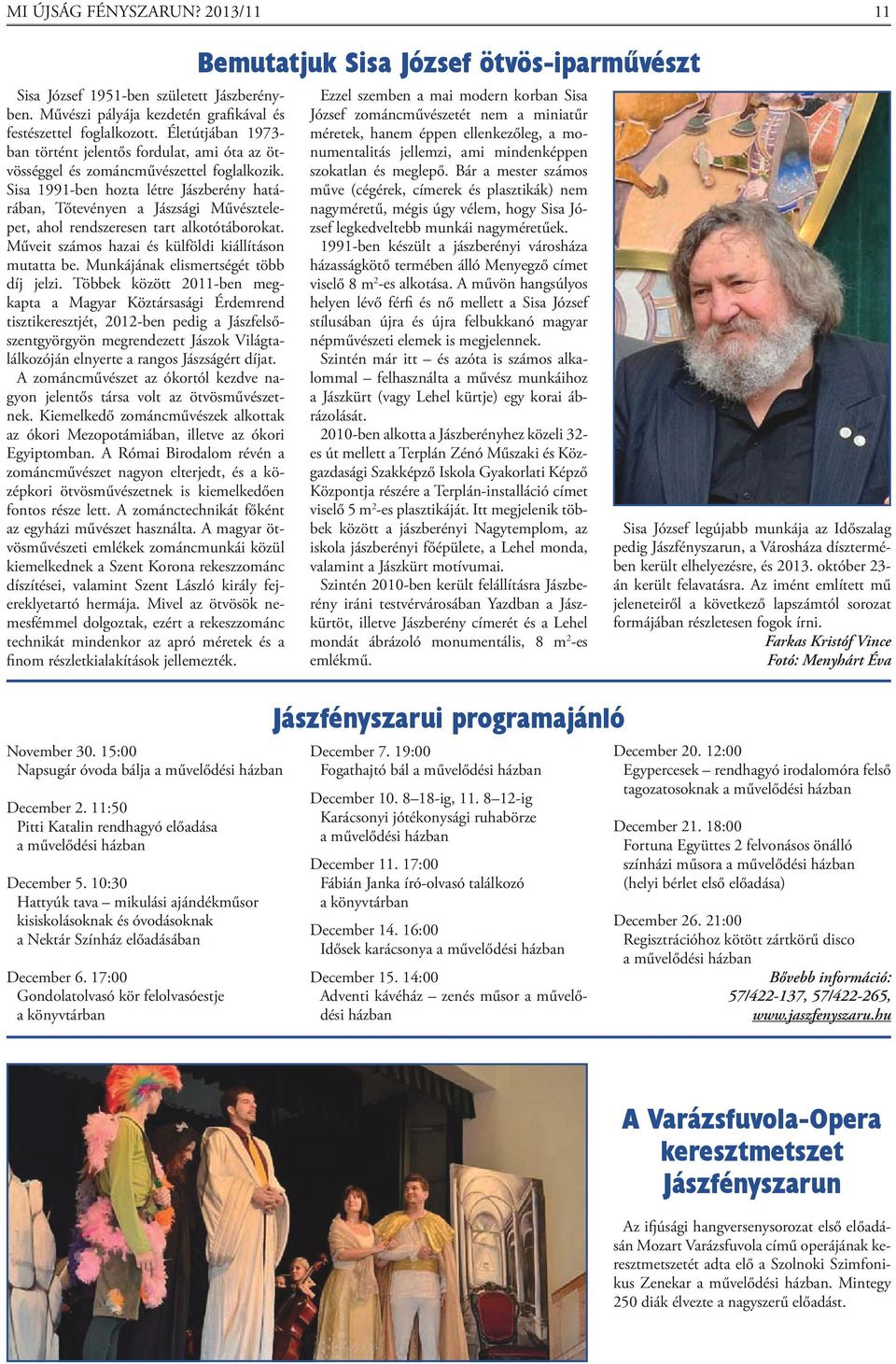 Sisa 1991-ben hozta létre Jászberény határában, Tőtevényen a Jászsági Művésztelepet, ahol rendszeresen tart alkotótáborokat. Műveit számos hazai és külföldi kiállításon mutatta be.