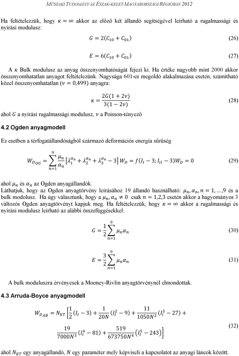 Nagysága 601-es megoldó alakalmazása esetén, számítható közel összenyomhatatlan (ν = 0,499) anyagra: κ = 2G(1 + 2ν) 3(1 2ν) ahol G a nyírási rugalmassági modulusz, ν a Poisson-tényező (28) 4.