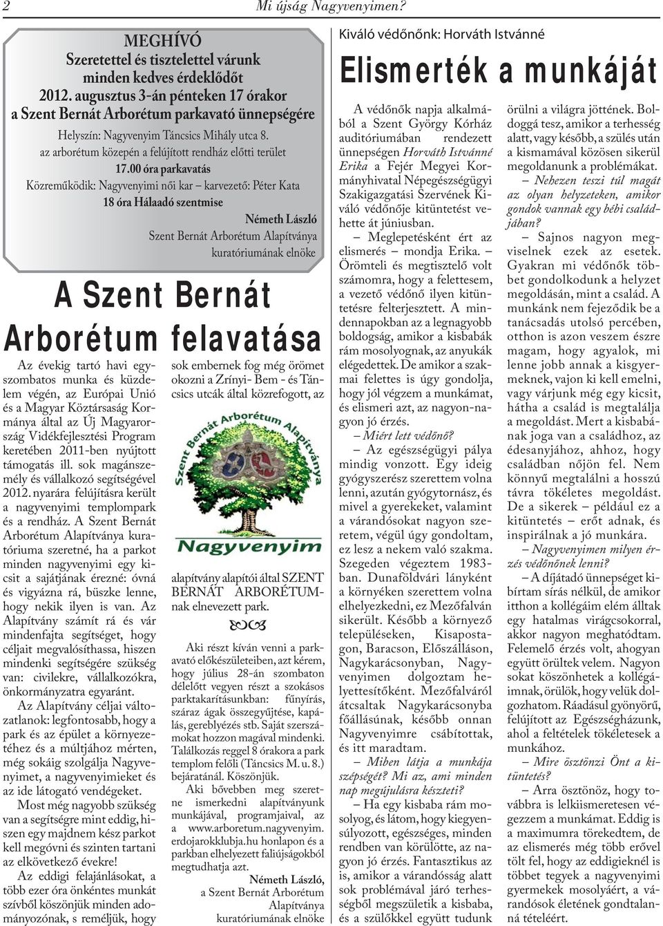 00 óra parkavatás Közreműködik: Nagyvenyimi női kar karvezető: Péter Kata 18 óra Hálaadó szentmise Németh László Szent Bernát Arborétum Alapítványa kuratóriumának elnöke A Szent Bernát Arborétum