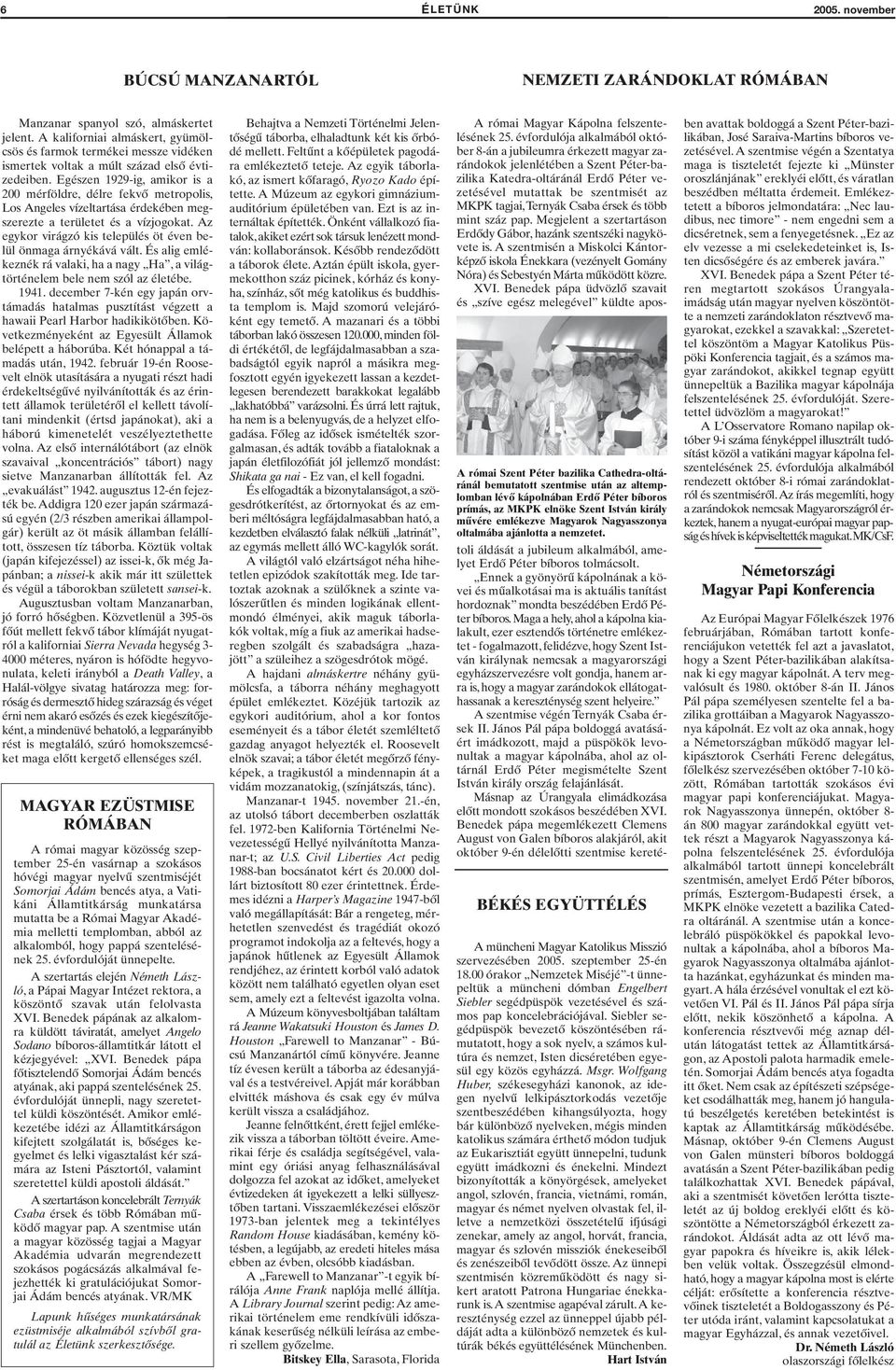 Egészen 1929-ig, amikor is a 200 mérföldre, délre fekvő metropolis, Los Angeles vízeltartása érdekében megszerezte a területet és a vízjogokat.