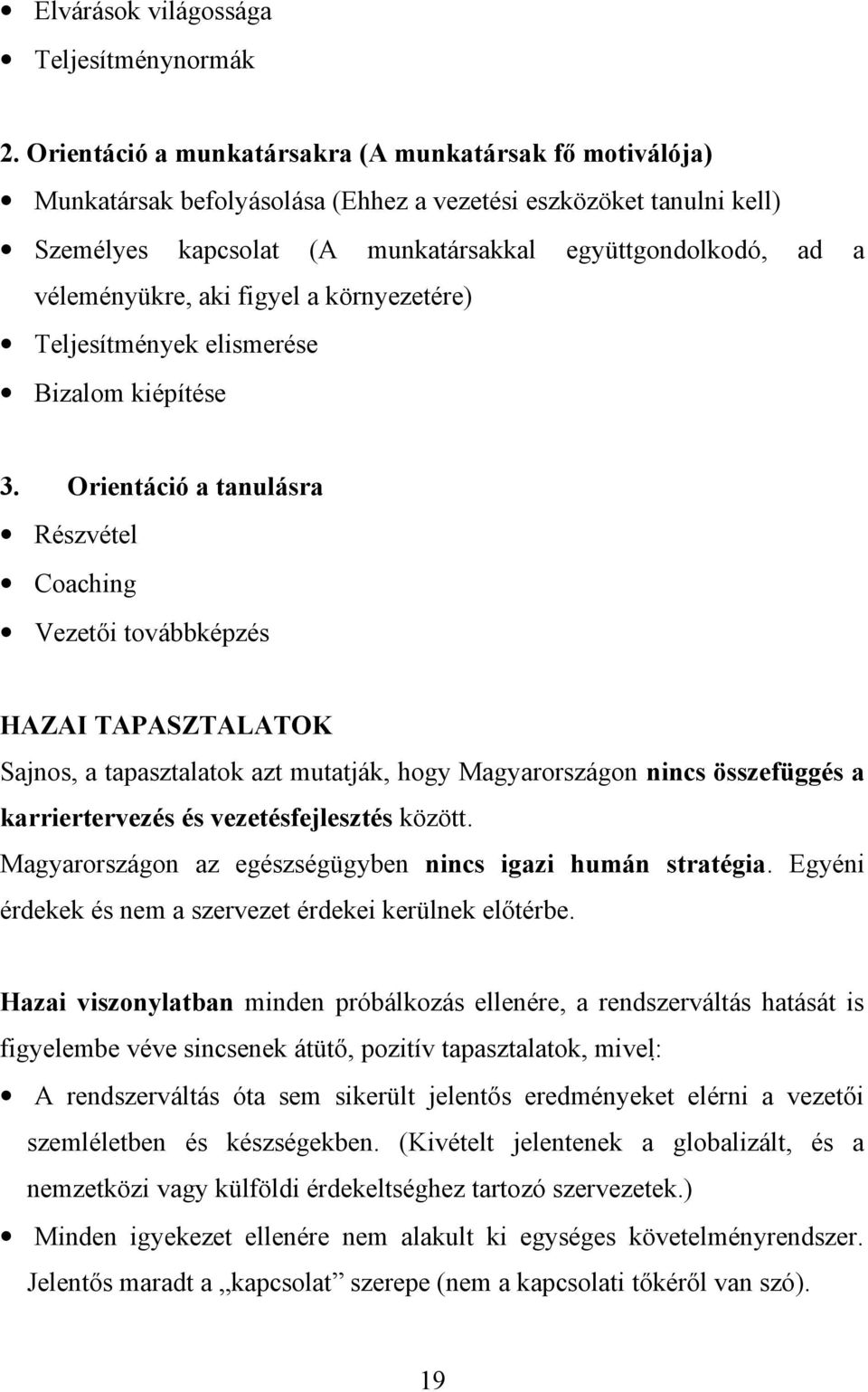 véleményükre, aki figyel a környezetére) Teljesítmények elismerése Bizalom kiépítése 3.