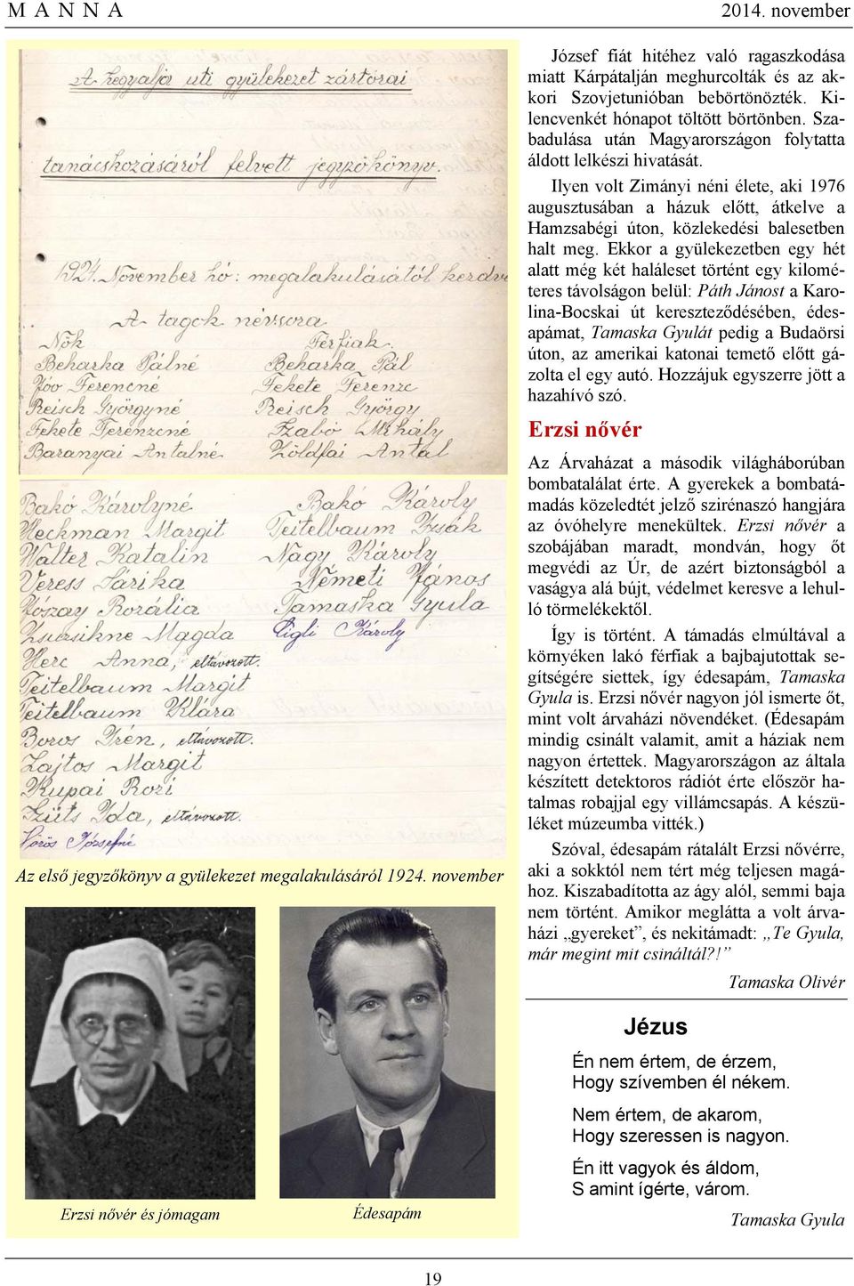 Ilyen volt Zimányi néni élete, aki 1976 augusztusában a házuk előtt, átkelve a Hamzsabégi úton, közlekedési balesetben halt meg.