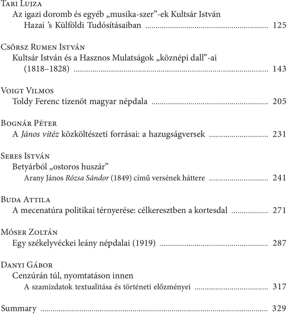 .. 205 Bognár Péter A János vitéz közköltészeti forrásai: a hazugságversek... 231 Seres István Betyárból ostoros huszár Arany János Rózsa Sándor (1849) című versének háttere.