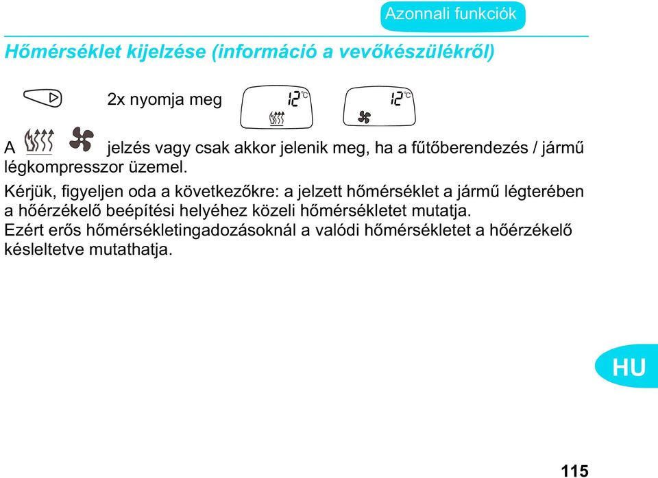 Kérjük, figyeljen oda a következ kre: a jelzett h mérséklet a járm légterében a h érzékel beépítési