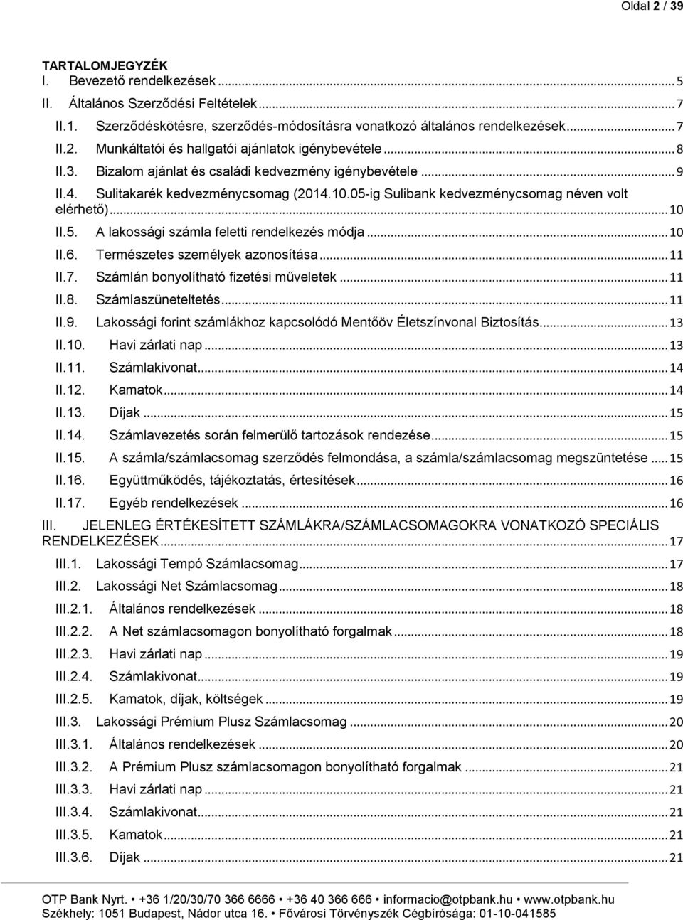 .. 10 II.6. Természetes személyek azonosítása... 11 II.7. Számlán bonyolítható fizetési műveletek... 11 II.8. Számlaszüneteltetés... 11 II.9.