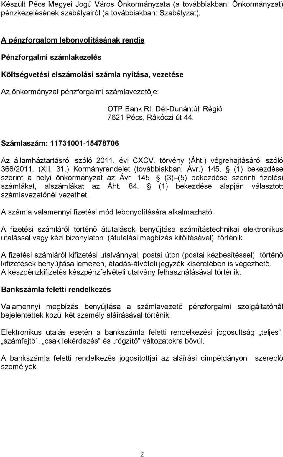 Dél-Dunántúli Régió 7621 Pécs, Rákóczi út 44. Számlaszám: 11731001-15478706 Az államháztartásról szóló 2011. évi CXCV. törvény (Áht.) végrehajtásáról szóló 368/2011. (XII. 31.