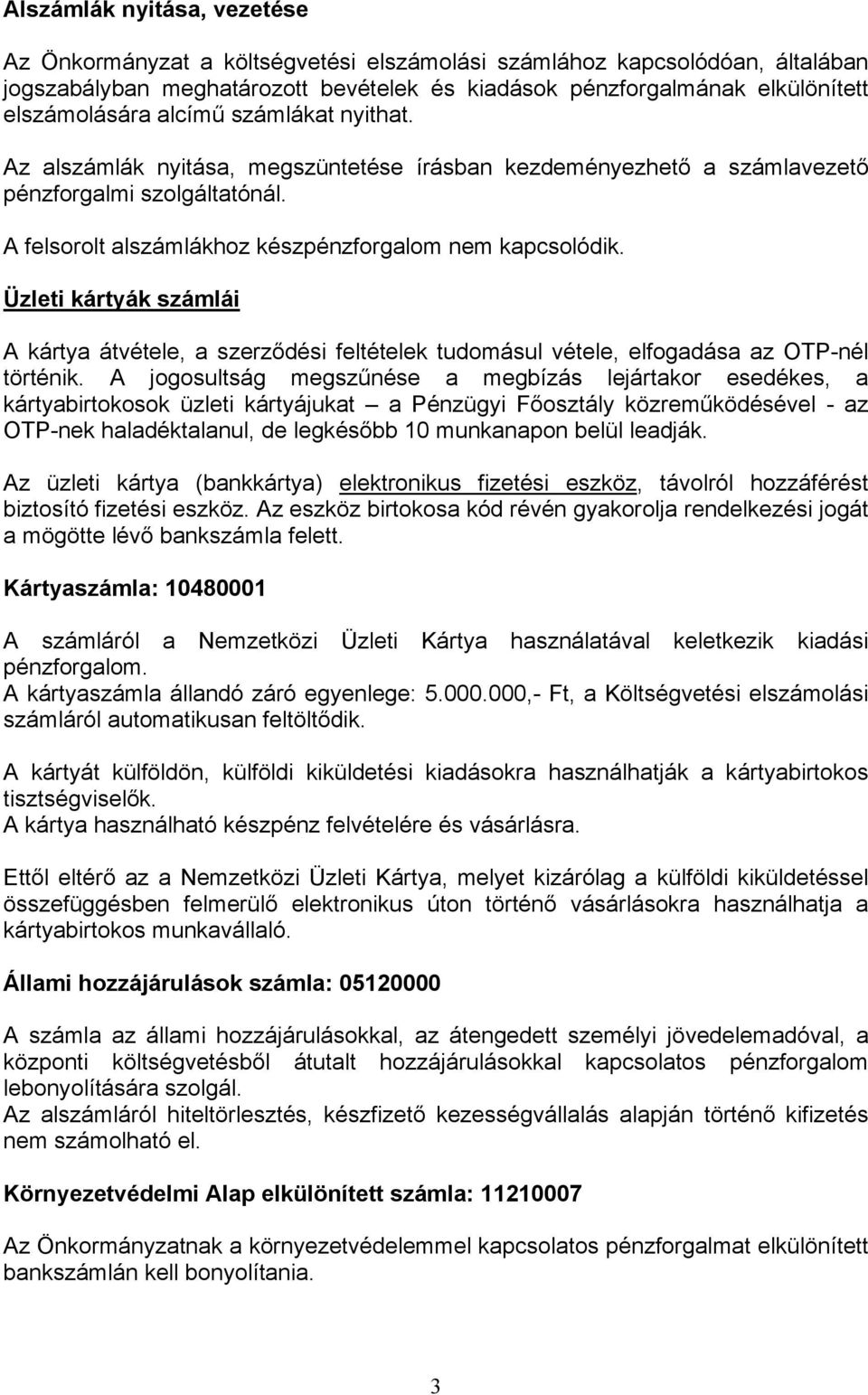 Üzleti kártyák számlái A kártya átvétele, a szerződési feltételek tudomásul vétele, elfogadása az OTP-nél történik.