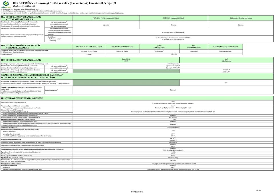 EGYÉB LAKOSSÁGI BANKSZÁMLÁK MEGTAKARÍTÁSI SZÁMLÁK PRÉMIUM PLUSZ Megtakarítási PRÉMIUM Megtakarítási Elektronikus Megtakarítási számla vezetési díj/csomagdíj kedvezménnyel - a bankszámla