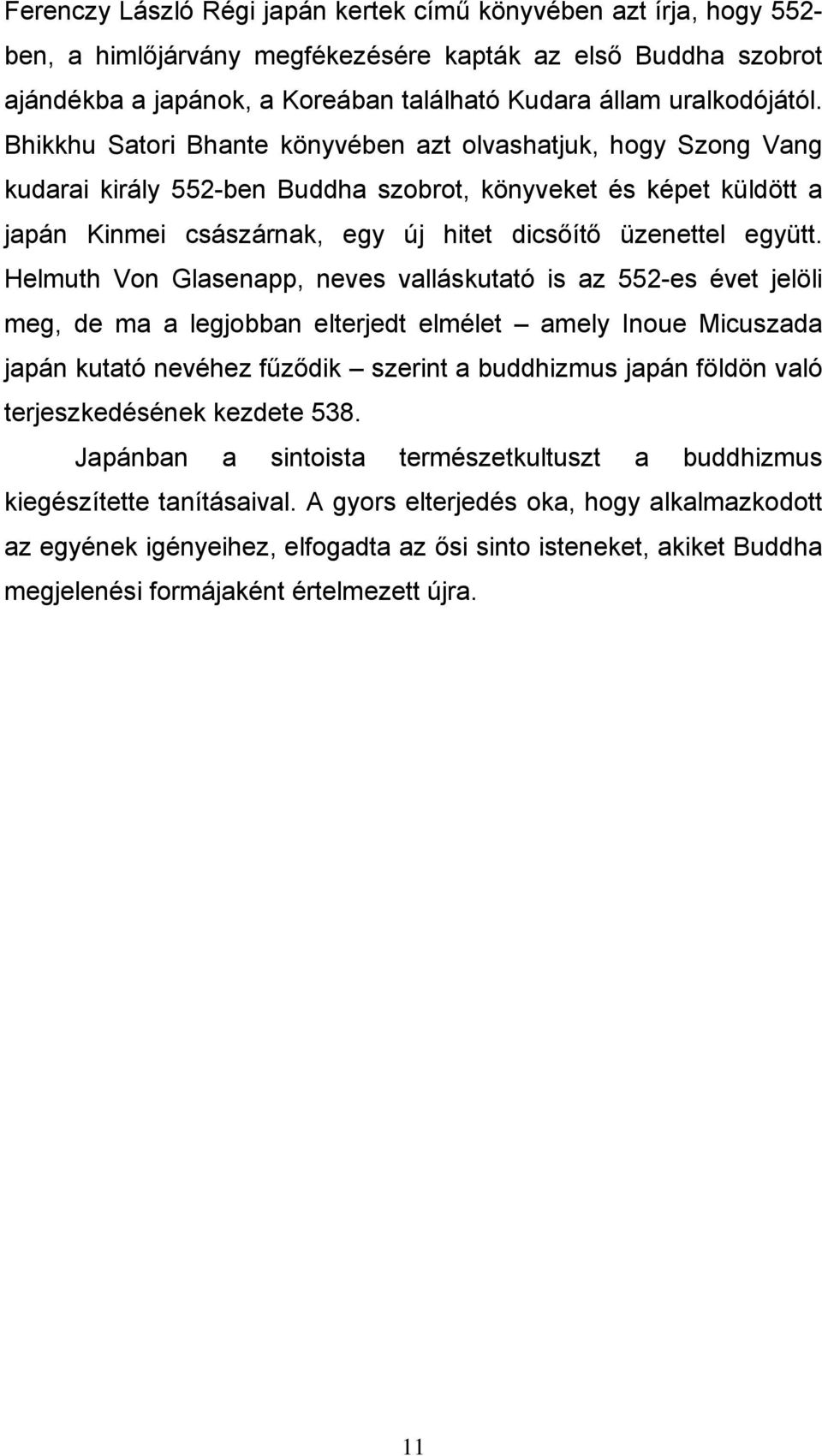 Bhikkhu Satori Bhante könyvében azt olvashatjuk, hogy Szong Vang kudarai király 552-ben Buddha szobrot, könyveket és képet küldött a japán Kinmei császárnak, egy új hitet dicsőítő üzenettel együtt.