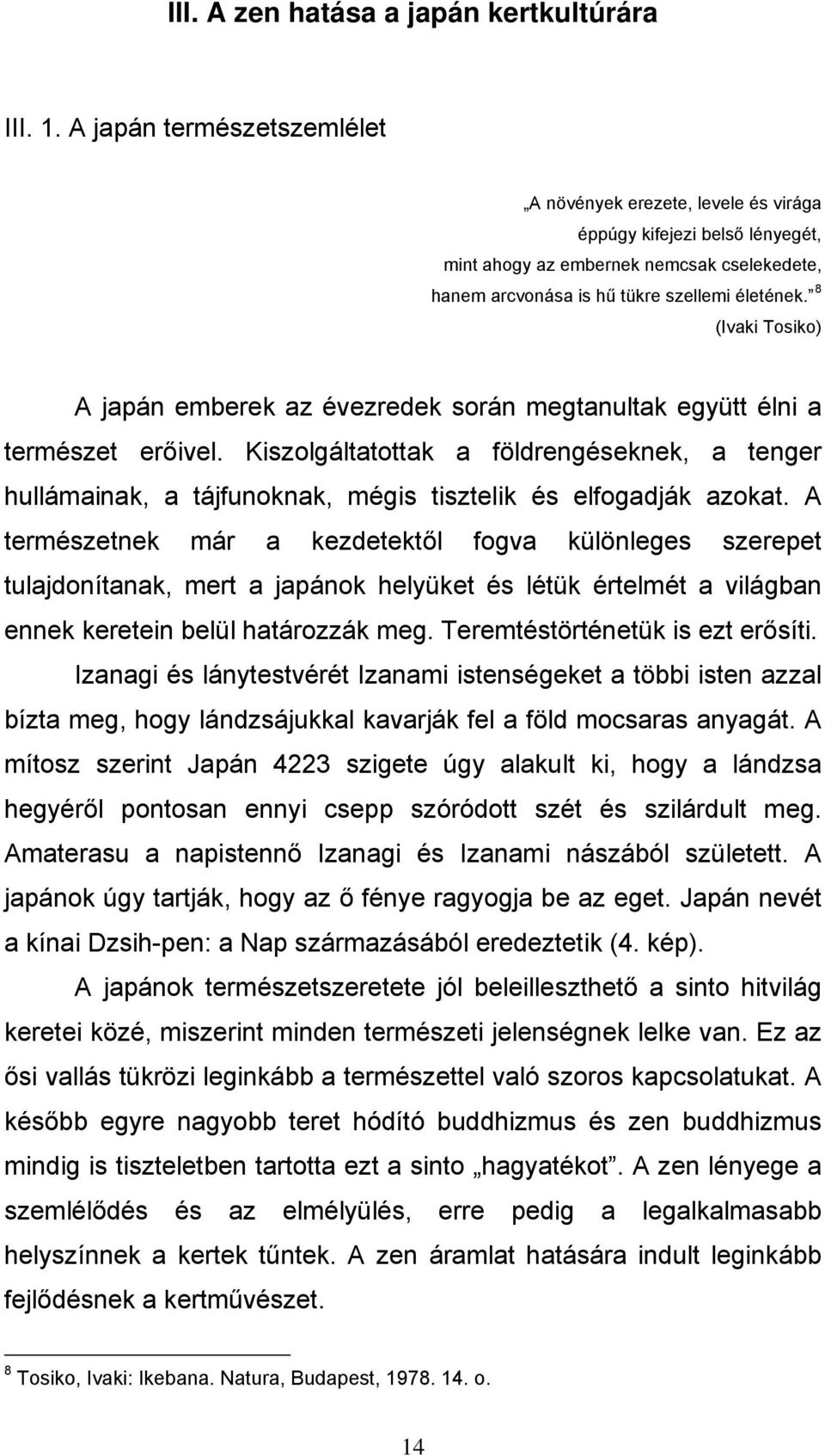 8 (Ivaki Tosiko) A japán emberek az évezredek során megtanultak együtt élni a természet erőivel.