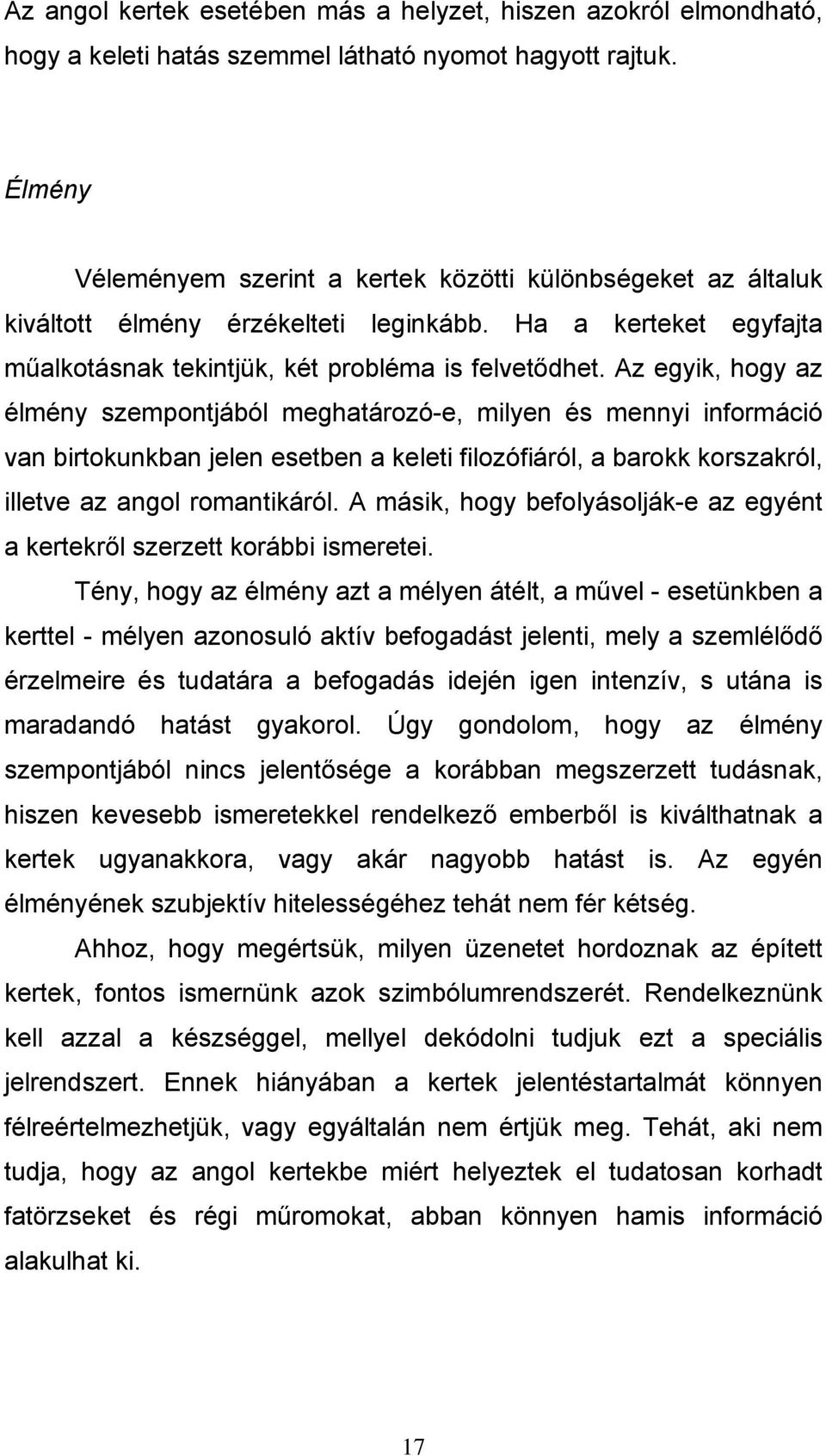 Az egyik, hogy az élmény szempontjából meghatározó-e, milyen és mennyi információ van birtokunkban jelen esetben a keleti filozófiáról, a barokk korszakról, illetve az angol romantikáról.