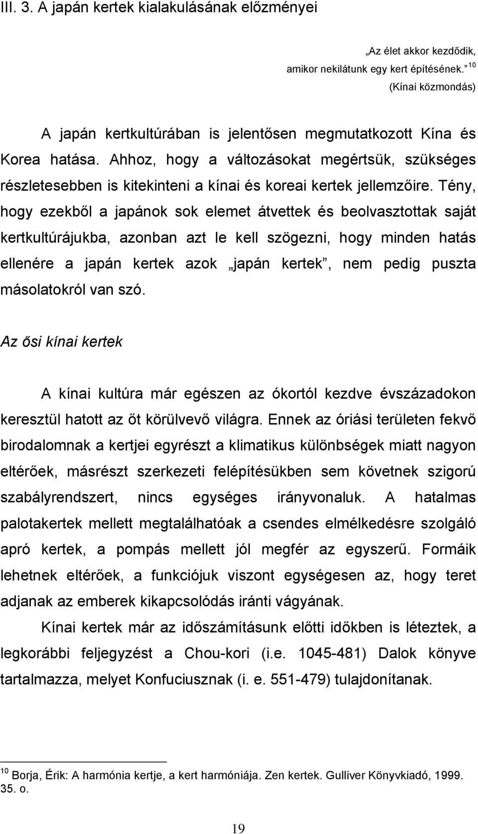 Ahhoz, hogy a változásokat megértsük, szükséges részletesebben is kitekinteni a kínai és koreai kertek jellemzőire.