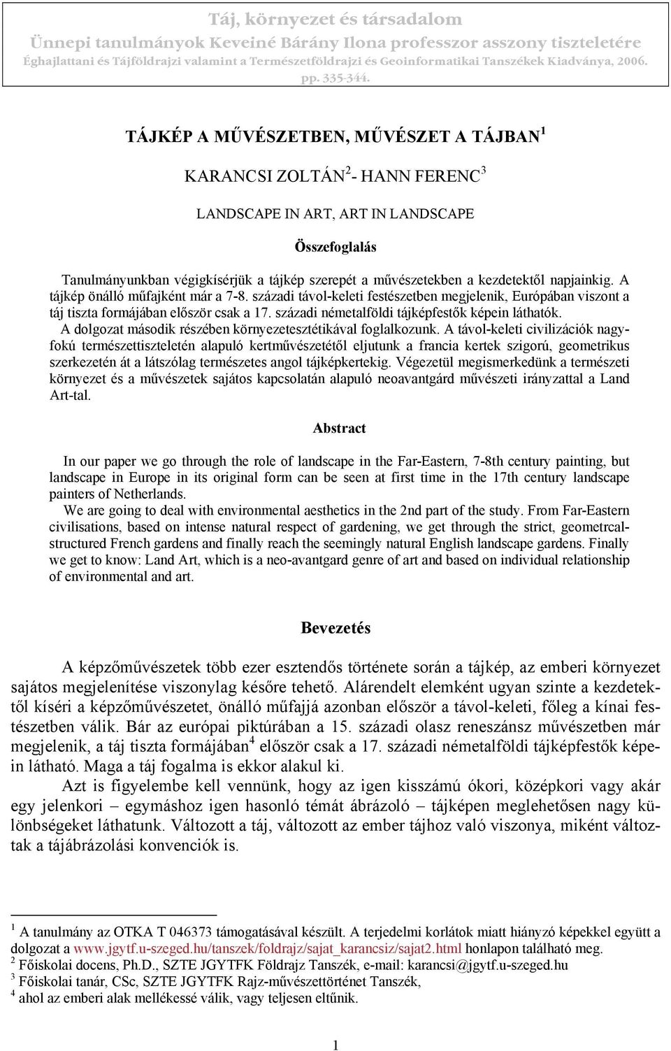 TÁJKÉP A MŰVÉSZETBEN, MŰVÉSZET A TÁJBAN 1 KARANCSI ZOLTÁN 2 - HANN FERENC 3 LANDSCAPE IN ART, ART IN LANDSCAPE Összefoglalás Tanulmányunkban végigkísérjük a tájkép szerepét a művészetekben a