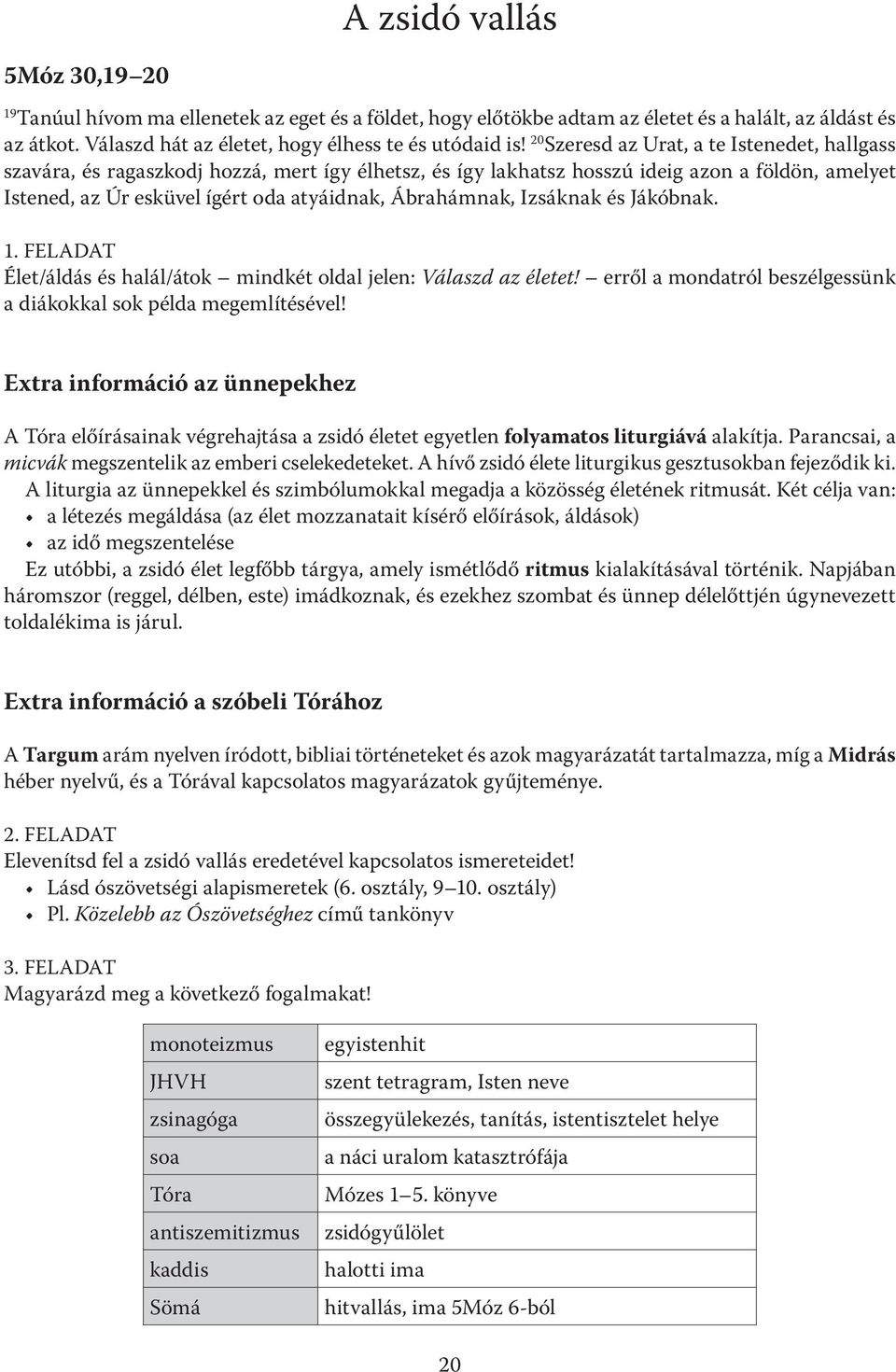 Ábrahámnak, Izsáknak és Jákóbnak. 1. FELADAT Élet/áldás és halál/átok mindkét oldal jelen: Válaszd az életet! erről a mondatról beszélgessünk a diákokkal sok példa megemlítésével!