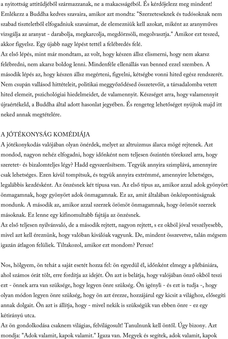 - darabolja, megkarcolja, megdörzsöli, megolvasztja." Amikor ezt teszed, akkor figyelsz. Egy újabb nagy lépést tettél a felébredés felé.