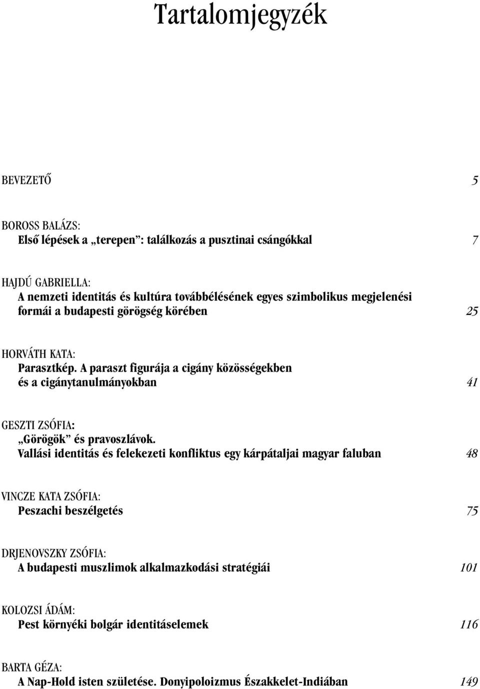 A paraszt figurája a cigány közösségekben és a cigánytanulmányokban 41 GESZTI ZSÓFIA: Görögök és pravoszlávok.