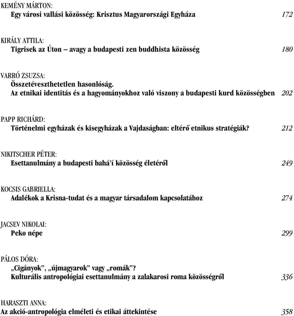 212 NIKITSCHER PÉTER: Esettanulmány a budapesti bahá í közösség életérõl 249 KOCSIS GABRIELLA: Adalékok a Krisna-tudat és a magyar társadalom kapcsolatához 274 JACSEV NIKOLAI: Peko népe 299