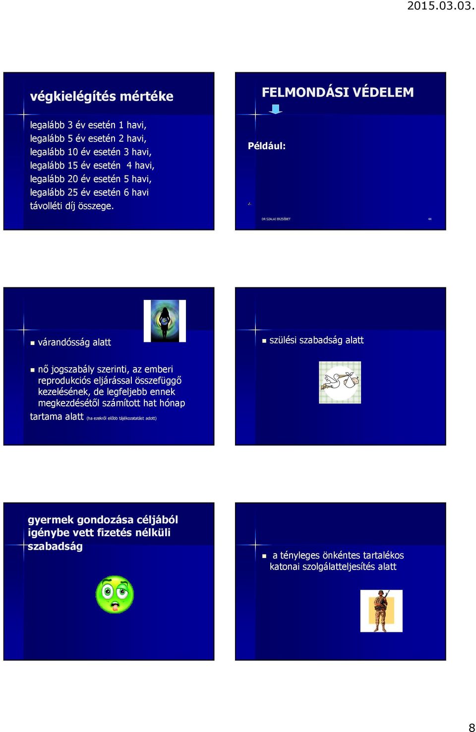 DR SZALAI ERZSÉBET 44 várandósság alatt szülési szabadság alatt nő jogszabály szerinti, az emberi reprodukciós eljárással összefüggő kezelésének, de legfeljebb