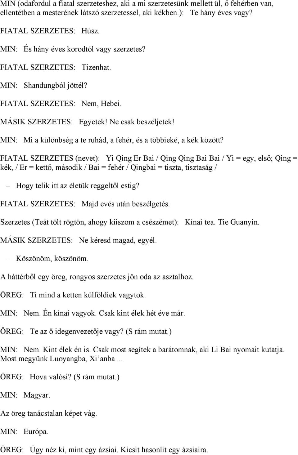 MIN: Mi a különbség a te ruhád, a fehér, és a többieké, a kék között?