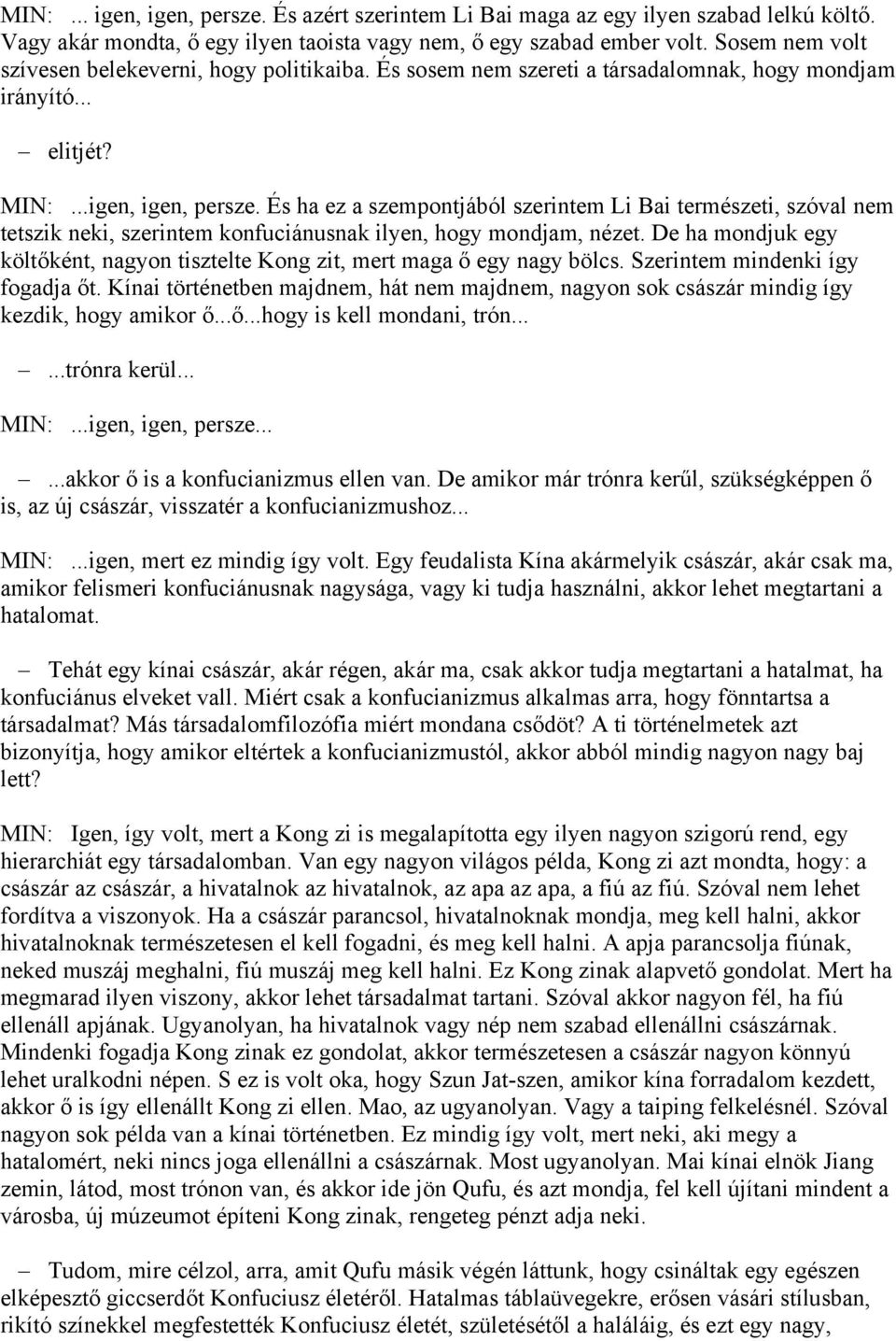 És ha ez a szempontjából szerintem Li Bai természeti, szóval nem tetszik neki, szerintem konfuciánusnak ilyen, hogy mondjam, nézet.