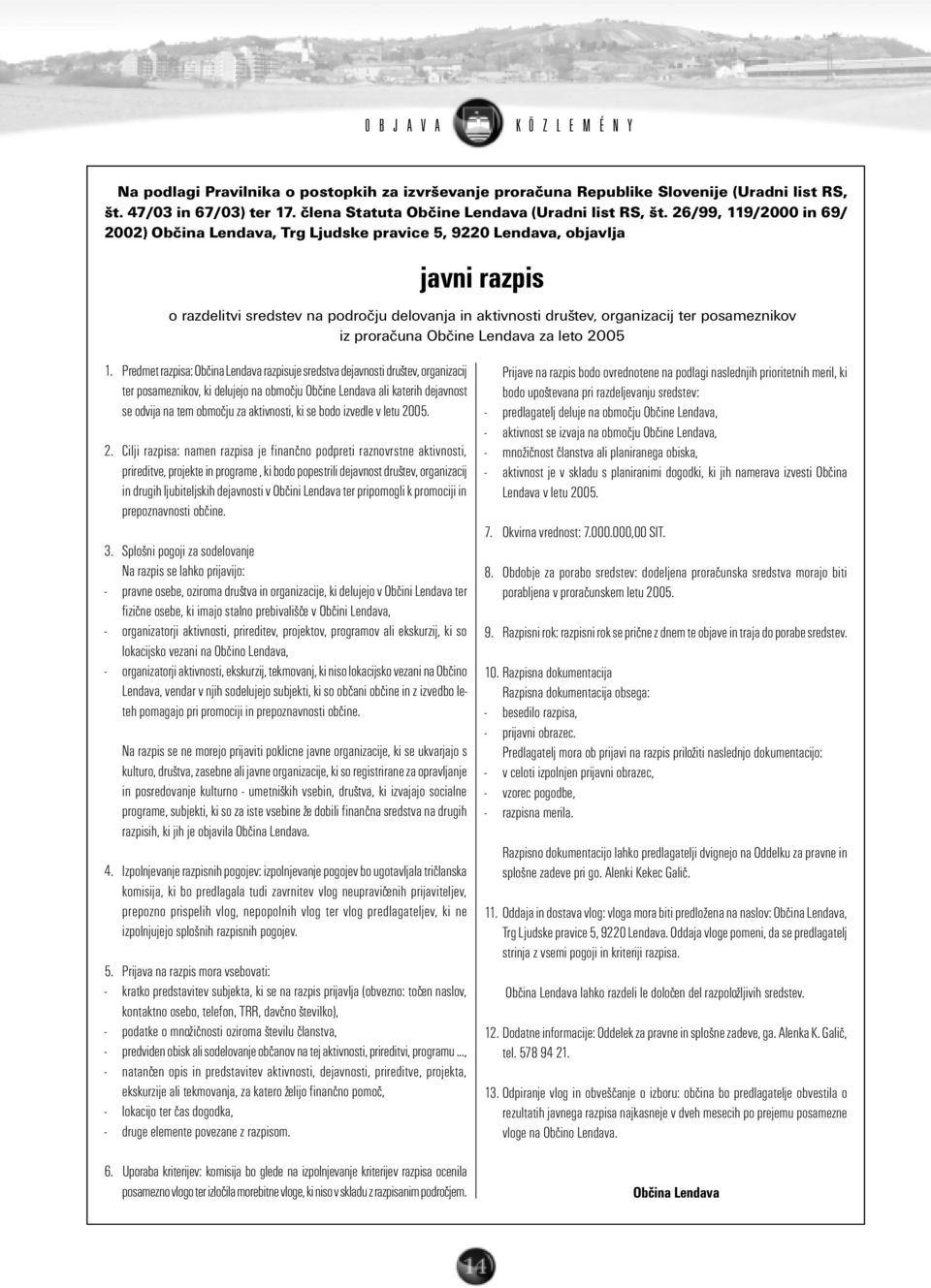 26/99, 119/2000 in 69/ 2002) Obèina Lendava, Trg Ljudske pravice 5, 9220 Lendava, objavlja javni razpis o razdelitvi sredstev na podroèju delovanja in aktivnosti društev, organizacij ter posameznikov