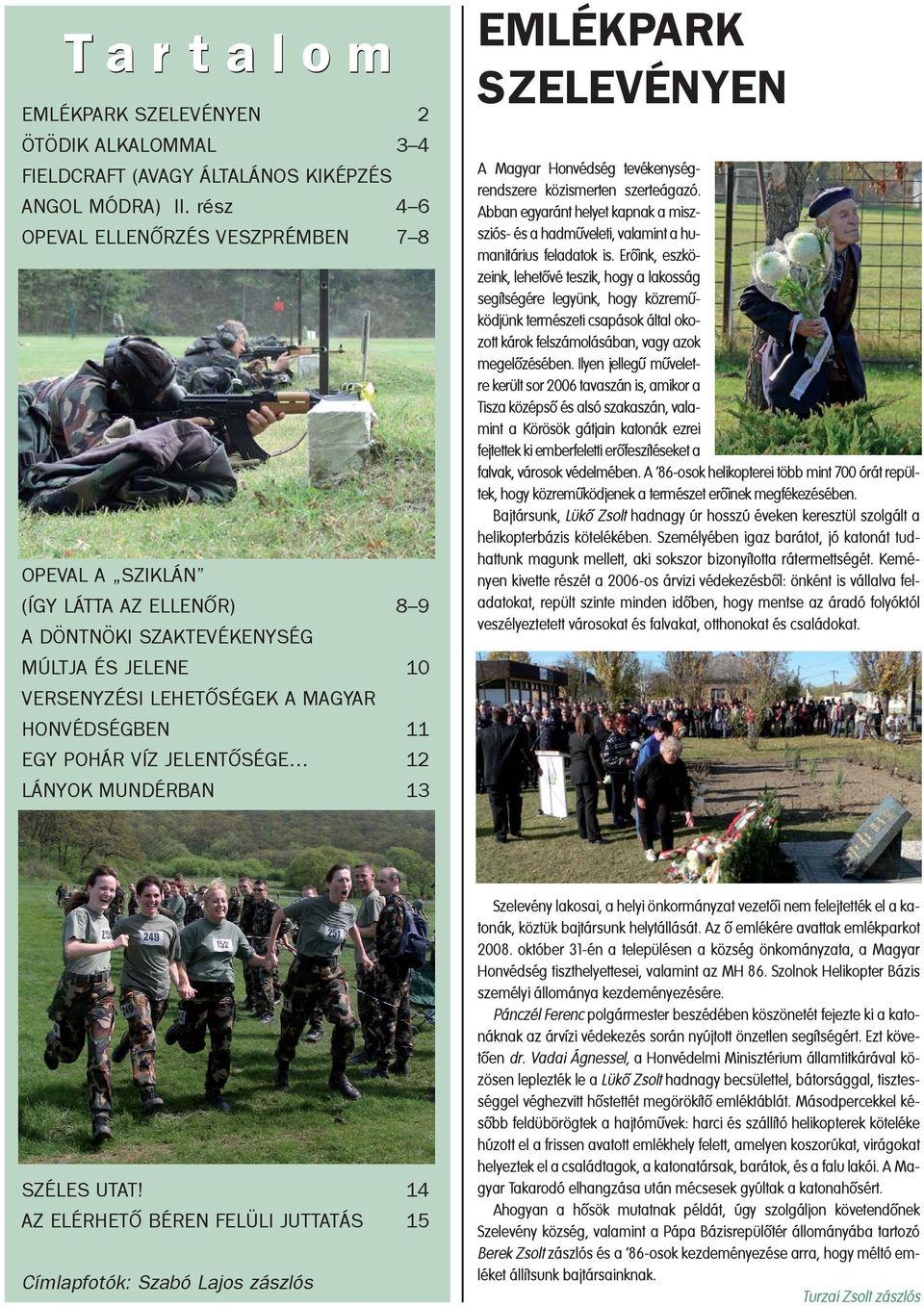 JELENTÕSÉGE 12 LÁNYOK MUNDÉRBAN 13 EMLÉKPARK SZELEVÉNYEN A Magyar Honvédség tevékenységrendszere közismerten szerteágazó.