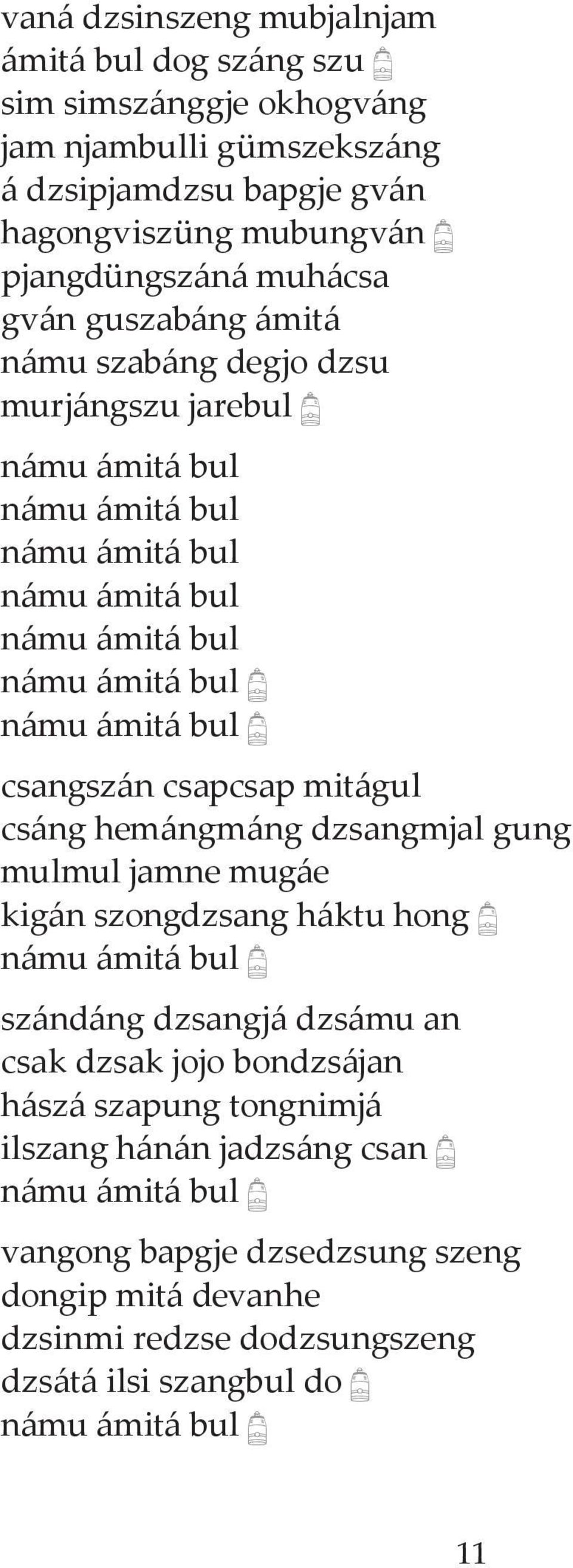 csangszán csapcsap mitágul csáng hemángmáng dzsangmjal gung mulmul jamne mugáe kigán szongdzsang háktu hong b námu ámitá bul b szándáng dzsangjá dzsámu an csak dzsak jojo bondzsájan