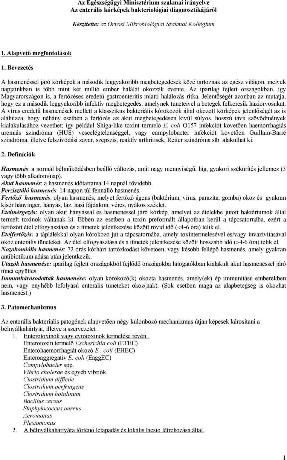 Az iparilag fejlett országokban, így Magyarországon is, a fertőzéses eredetű gastroenteritis miatti halálozás ritka.