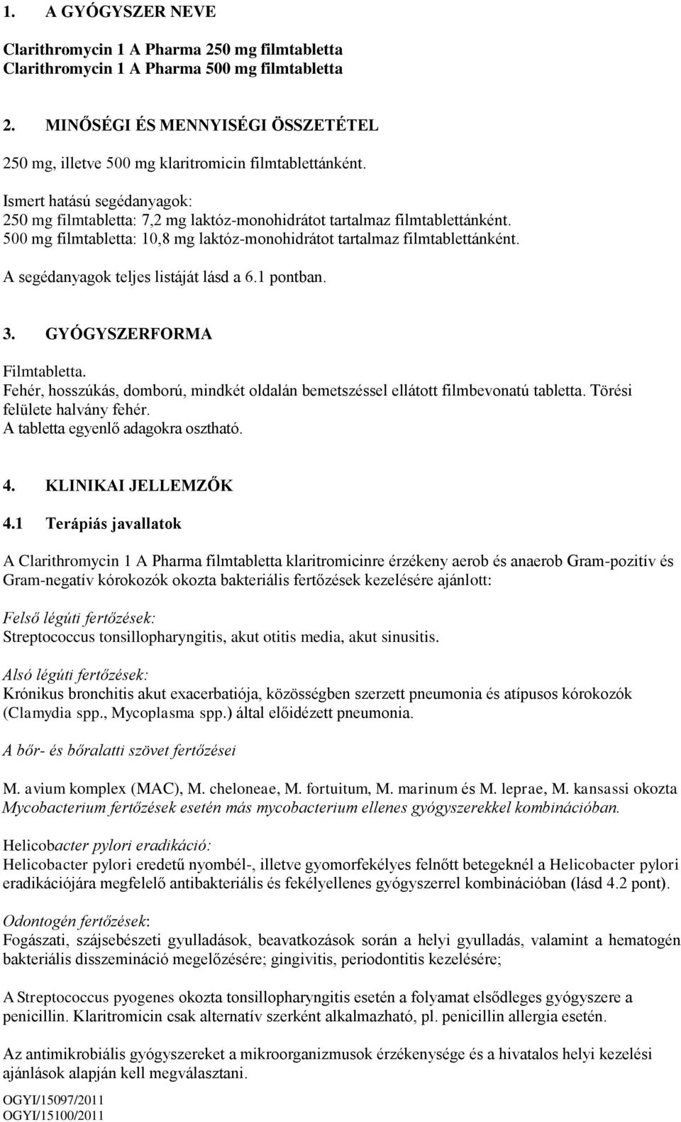 500 mg filmtabletta: 10,8 mg laktóz-monohidrátot tartalmaz filmtablettánként. A segédanyagok teljes listáját lásd a 6.1 pontban. 3. GYÓGYSZERFORMA Filmtabletta.