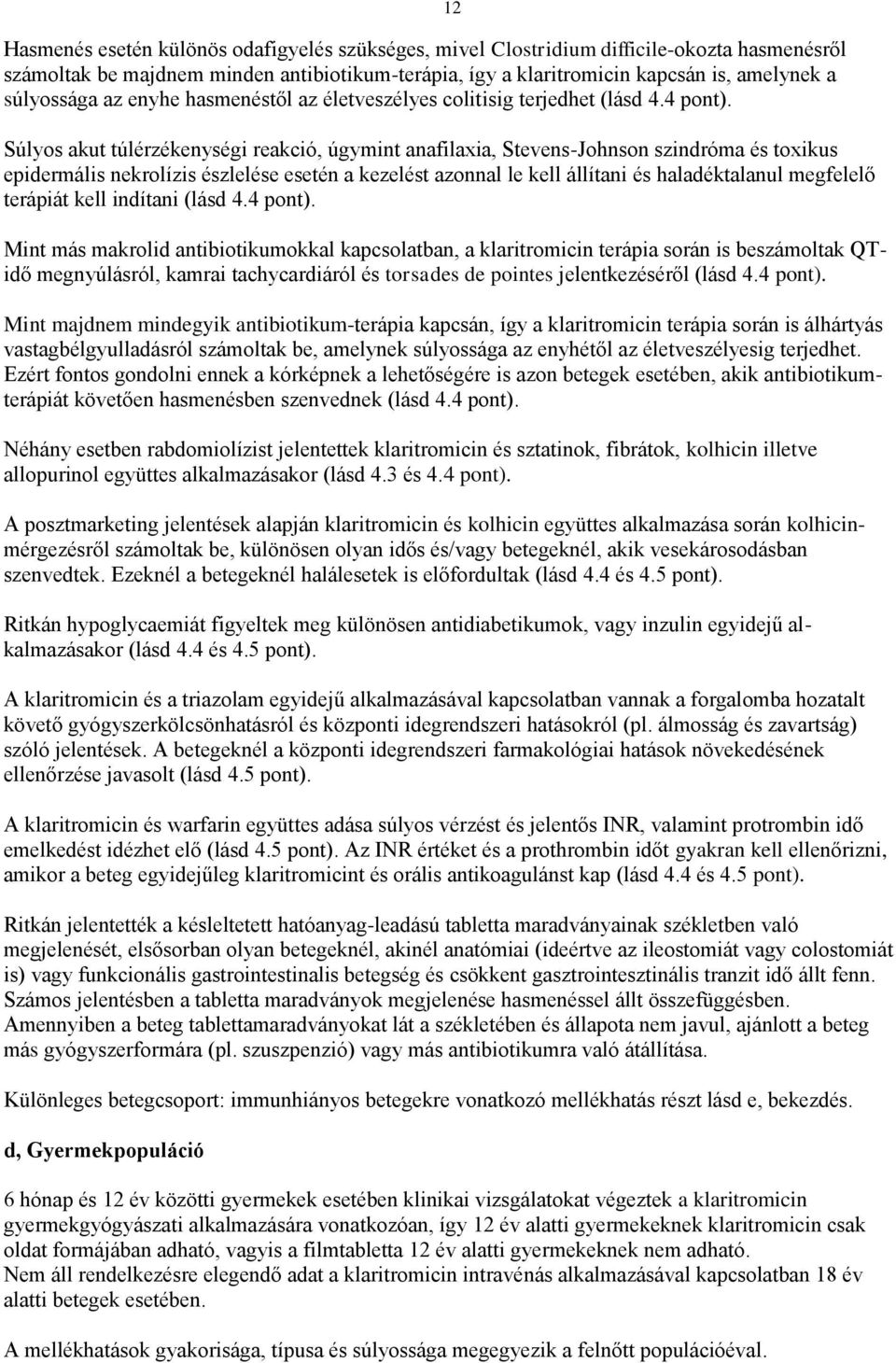 12 Súlyos akut túlérzékenységi reakció, úgymint anafilaxia, Stevens-Johnson szindróma és toxikus epidermális nekrolízis észlelése esetén a kezelést azonnal le kell állítani és haladéktalanul