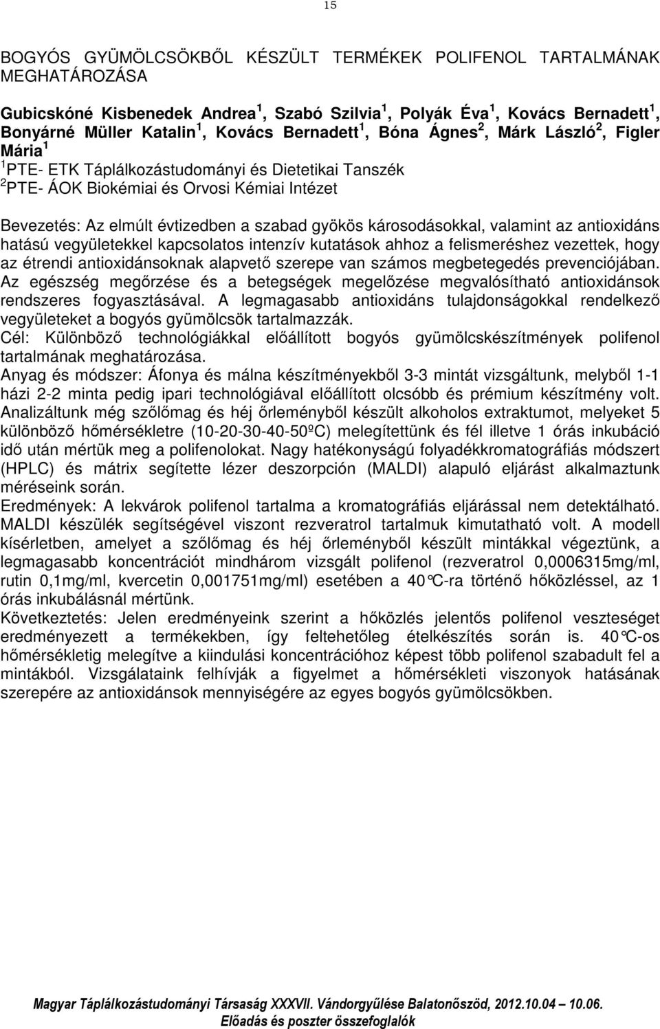 gyökös károsodásokkal, valamint az antioxidáns hatású vegyületekkel kapcsolatos intenzív kutatások ahhoz a felismeréshez vezettek, hogy az étrendi antioxidánsoknak alapvető szerepe van számos