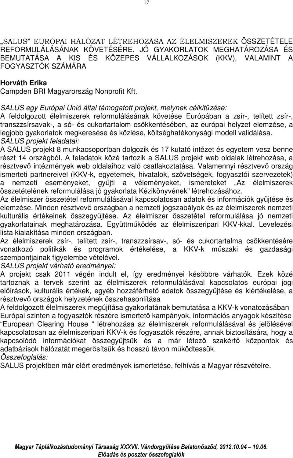 SALUS egy Európai Unió által támogatott projekt, melynek célkitűzése: A feldolgozott élelmiszerek reformulálásának követése Európában a zsír-, telített zsír-, transzzsírsavak-, a só- és cukortartalom