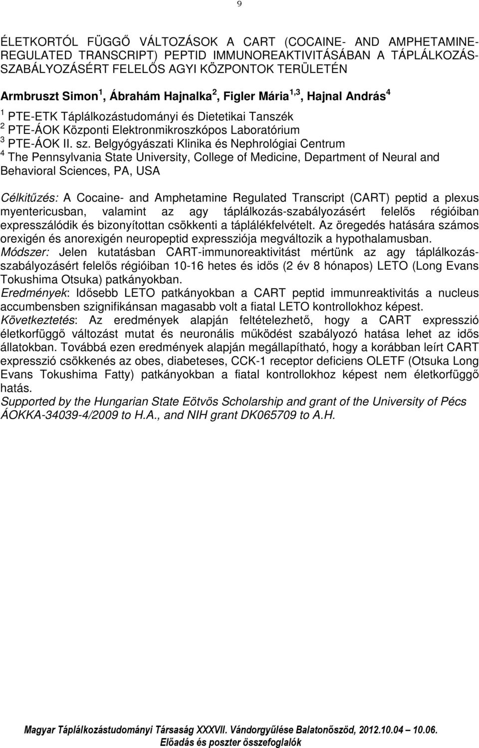 Belgyógyászati Klinika és Nephrológiai Centrum 4 The Pennsylvania State University, College of Medicine, Department of Neural and Behavioral Sciences, PA, USA Célkitűzés: A Cocaine- and Amphetamine