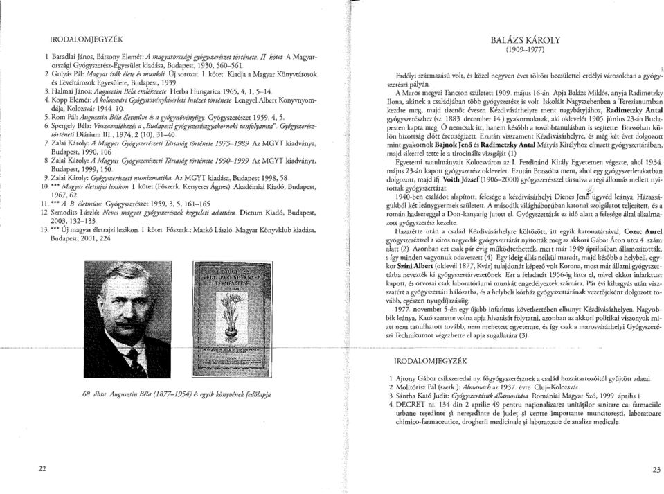 Kiadja a Magyar Könyvtárosok és L~véltárosok Egyesülete, Budapest, 1939 3 Halmai János: Augusztin Béla emlékezete Herba Hungarica 1965, 4, [, 5-14 4 Kopp Elemér: A kolozsvári Gyógynövénykúérleti