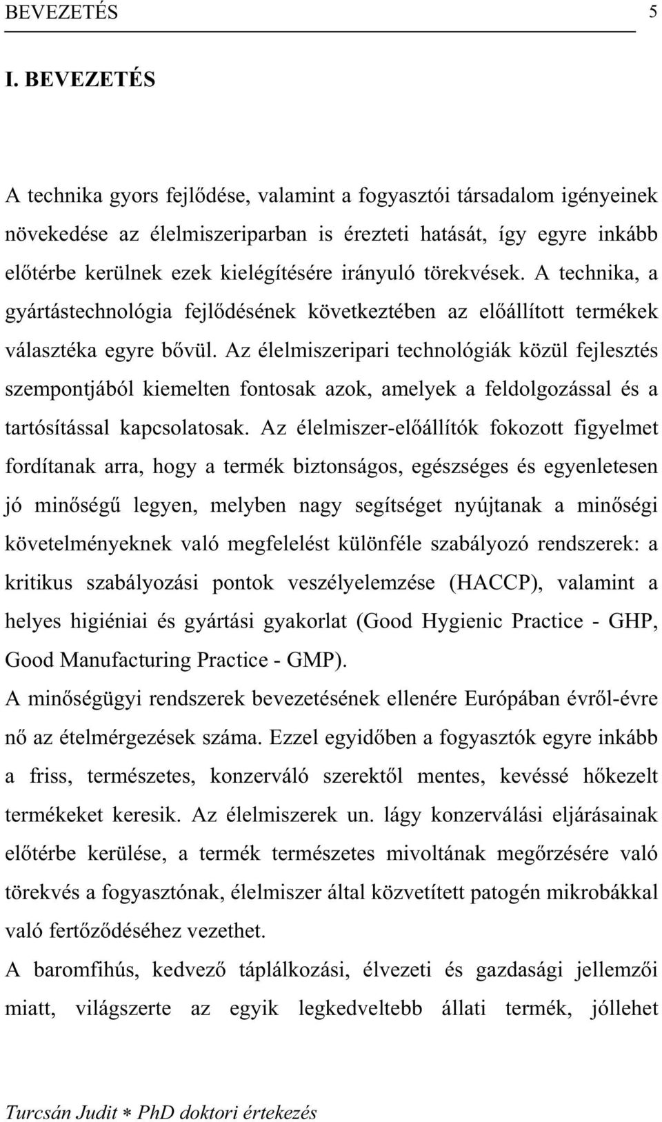 törekvések. A technika, a gyártástechnológia fejl désének következtében az el állított termékek választéka egyre b vül.