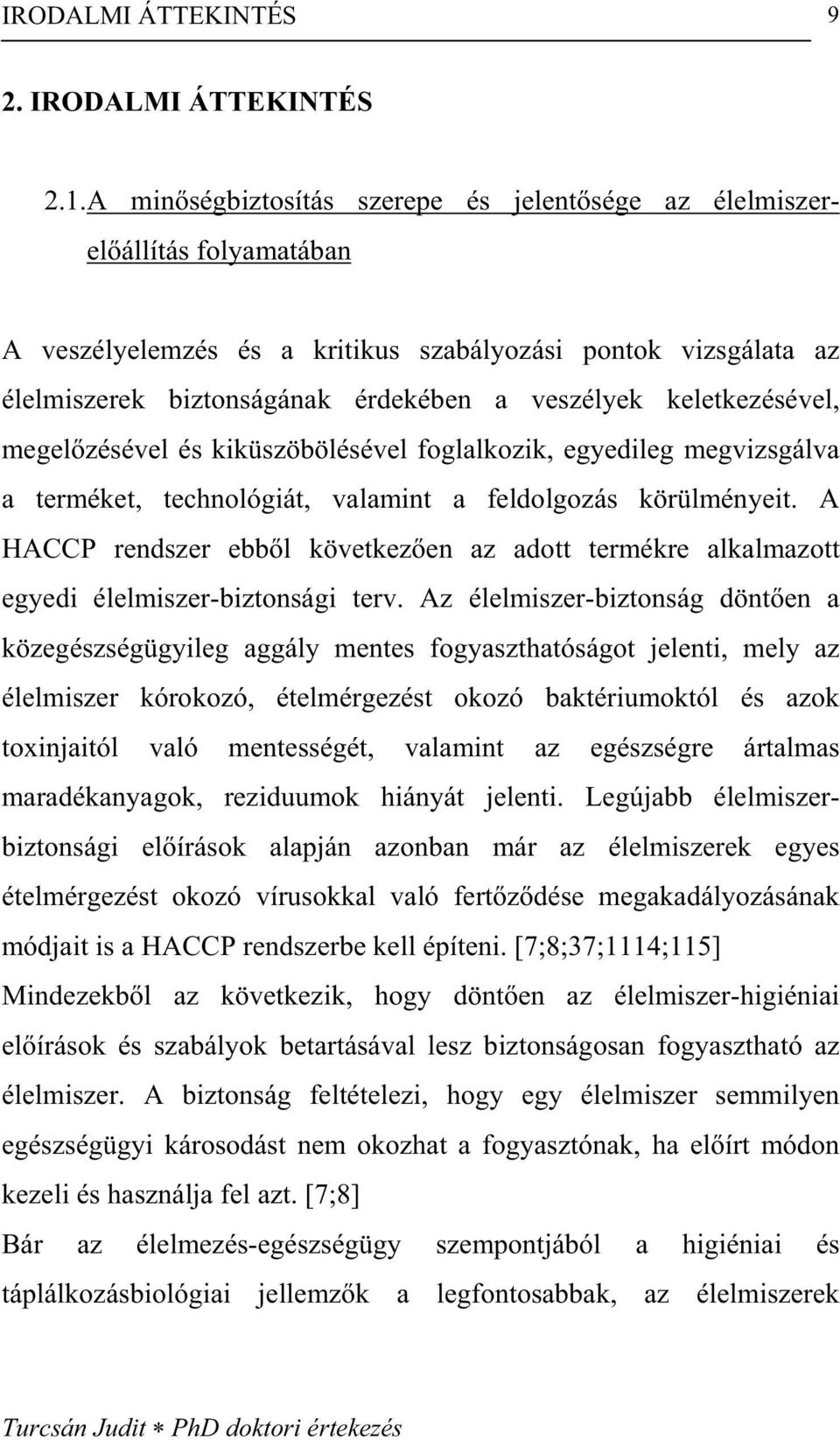 keletkezésével, megel zésével és kiküszöbölésével foglalkozik, egyedileg megvizsgálva a terméket, technológiát, valamint a feldolgozás körülményeit.