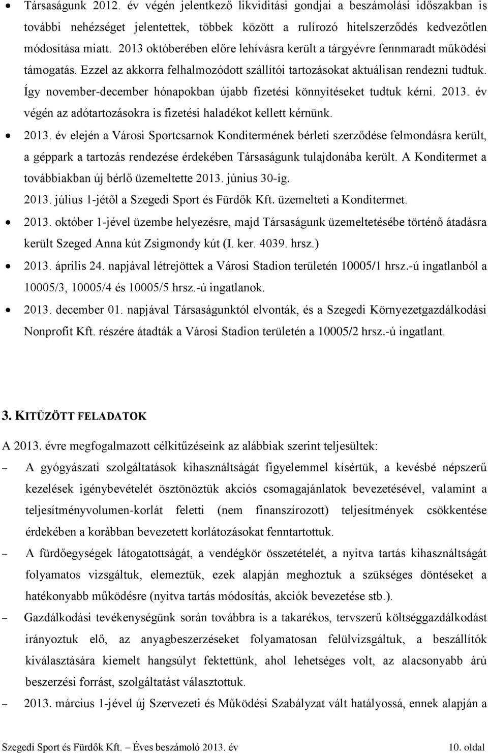 Így november-december hónapokban újabb fizetési könnyítéseket tudtuk kérni. 2013.