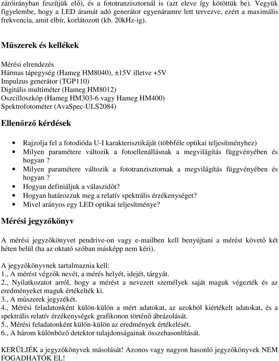 Műszerek és kellékek Mérési elrendezés Hármas tápegység (Hameg HM8040), ±15V illetve +5V Impulzus generátor (TGP110) Digitális multiméter (Hameg HM8012) Oszcilloszkóp (Hameg HM303-6 vagy Hameg HM400)