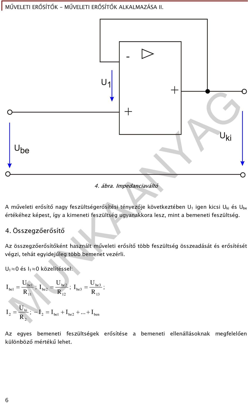 ugyanakkora lesz, mint a bemeneti feszültség. 4.